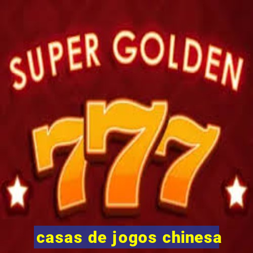 casas de jogos chinesa